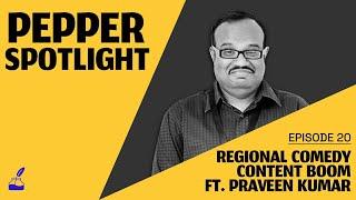 Regional Comedy Content Boom ft. Praveen Kumar | Pepper Spotlight Ep. 20