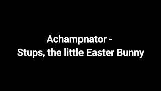 Achampnator - Stups, the little Easter Bunny