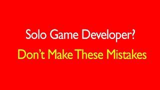 8 Solo Game Developer Mistakes to Avoid! [2019]