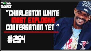 Charleston White SPILLS ALL in Most EXPLOSIVE Interview Yet! | Its Up There Podcast