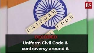 DECODED: Uniform Civil Code & Controversy Around it | UCC | Indian Constitution | Business Standard