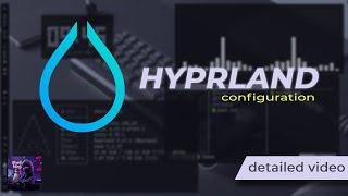 hyprland configuration detailed video by shell ninja