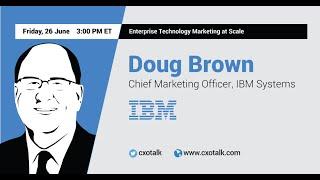 #117: Enterprise Technology Marketing at Scale: Doug Brown, CMO, IBM Systems