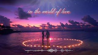 在愛情的世界裡 in the world of love 浪漫音樂 ，愛情療癒音樂，放鬆音樂