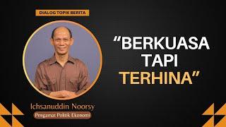 Ichsanuddin Noorsy : "Berkuasa tapi Terhina"