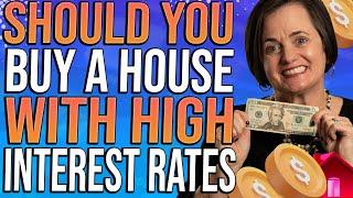 Should You Buy A House With High Interest Rates | 2022