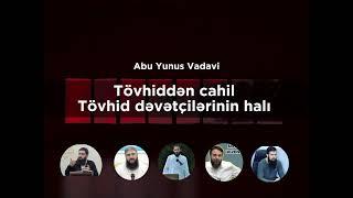 Tövhiddən cahil tövhid dəvətçilərinin halı