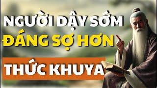 Cổ Nhân Dạy Người Dậy Sớm Đáng Sợ Hơn Thức Khuya Rất Nhiều | Triết Lý Cuộc Sống