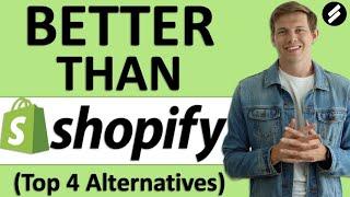 TOP 4 SHOPIFY ALTERNATIVES (Better eCommerce Platforms)