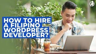 How to Hire a Filipino Wordpress Developer? - Practical Advice