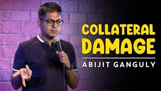 COLLATERAL DAMAGE | Stand-up Comedy by Abijit Ganguly