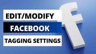 How to Edit/Modify Tagging Settings on Facebook