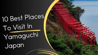 10 Best Places to Visit in Yamaguchi Japan