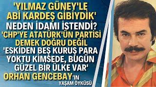 ORHAN GENCEBAY KİMDİR? İktidara Yakın Durarak Kendisini Bitirdi Diyenlere Ne Cevap Verdi?