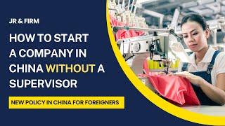 How to Register a Company in China WITHOUT a supervisor? | JR & Firm