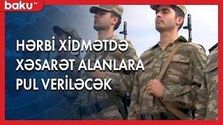 Hərbi xidmətdə xəsarət alanlara pul veriləcək - BAKU TV