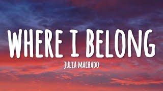 Julia Machado - Where I Belong (lyrics)