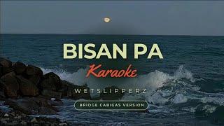 Bisan Pa Karaoke - Bridge Cabigas Version (WetSlipperz)