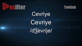 How to Pronounce Cevriye (Cevriye) in Turkish - Voxifier.com