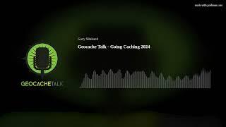 Geocache Talk - Going Caching 2024