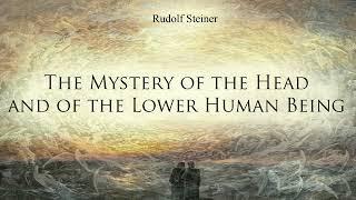 The Mystery of the Head and of the Lower Human Being by Rudolf Steiner