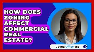 How Does Zoning Affect Commercial Real Estate? - CountyOffice.org