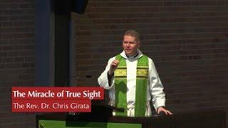 The Miracle of True Sight | The Rev. Dr. Chris Girata