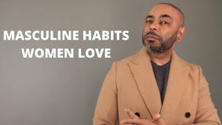 10 Masculine Habits Women Find Attractive