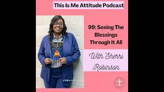 99: Seeing The Blessings Through It All With Sherri Robinson