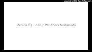 Medusa YQ - Pull Up Wit A Stick Medusa Mix