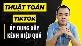 Thuật toán Tiktok áp dụng xây kênh hiệu quả