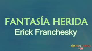 Fantasia herida - Erick Franchesky+Letra