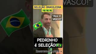 Vasco! Convidado pela CBF, Pedrinho será o chefe da delegação da Seleção contra Equador e Paraguai!