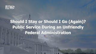 Should I Stay or Should I Go Again Public Service During an Unfriendly Federal Administration