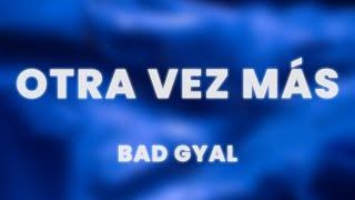 Bad Gyal - Otra Vez Más (Letra/Lyrics)