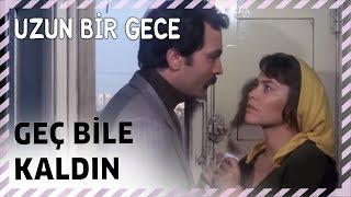 Geç Bile Kaldın | Uzun Bir Gece