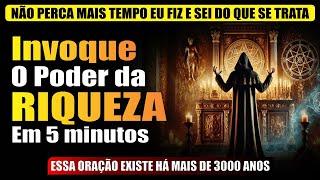 NÃO PERCA MAIS TEMPO: INVOQUE O PODER DA RIQUEZA EM 5 MINUTOS (300O MIL ANOS REALIZANDO SONHOS)