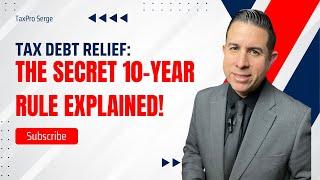 IRS 10 Year Rule Explained:  How Your Tax Debt Can Disappear Automatically