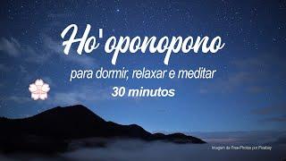 Ho'oponopono  para dormir, relaxar e meditar - 30 minutos