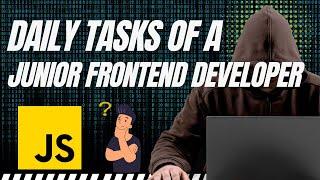 Daily Tasks of a Junior Frontend Developer: Tasks and Skills Required #js #coding #programming