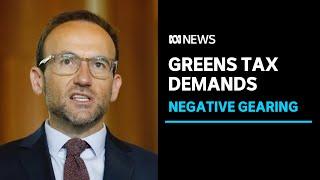 Greens demand negative gearing and capital gains changes in exchang for housing support | ABC News