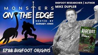 Bigfoot Origins with Guest Mike Dupler | Monsters on the Edge #88