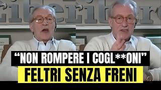 Feltri senza freni: "Non rompere i cogl**oni"