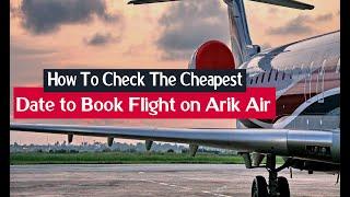 How To Check The Cheapest date to Book Flight on Arik Air