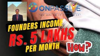 #ONPASSIVE | ONPASSIVE FOUNDERS INCOME: INR 5 LAKH PER MONTH | MAKE MONEY ONLINE | PASSIVE INCOME