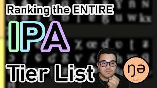 Ranking the ENTIRE International Phonetic Alphabet Tier List