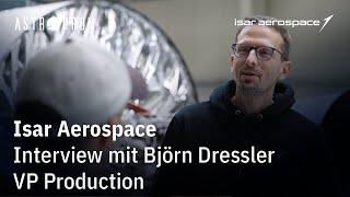 Isar Aerospace VP Production Björn Dressler im Interview