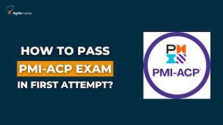 How to Pass PMI-ACP Exam in FIRST Attempt? | Agilemania