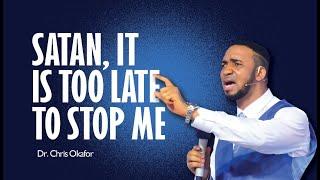 SATAN, IT IS TOO LATE TO STOP ME - DR CHRIS OKAFOR