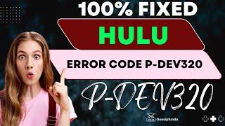 Hulu Error Code P DEV320- How To Fix in 2023